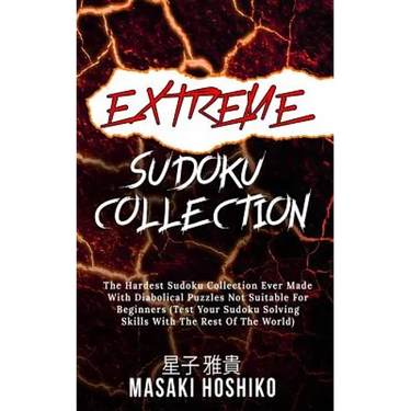 Extreme Sudoku Collection: The Hardest Sudoku Collection Ever Made With Diabolical Puzzles Not Suitable For Beginners (Test Your Sudoku Solving S