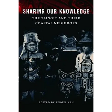 Sharing Our Knowledge: The Tlingit and Their Coastal Neighbors