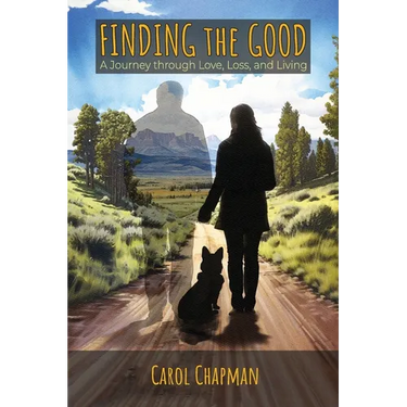 Finding the Good: A Journey through Love, Loss, and Living