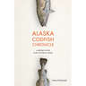 Alaska Codfish Chronicle: A History of the Pacific Cod Fishery in Alaska
