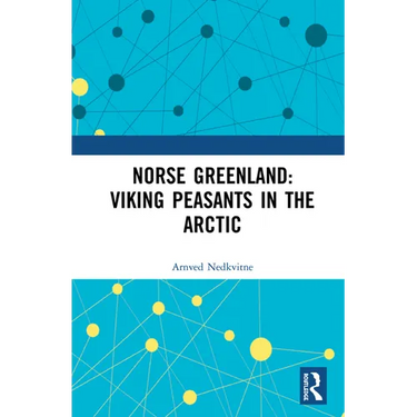 Norse Greenland: Viking Peasants in the Arctic