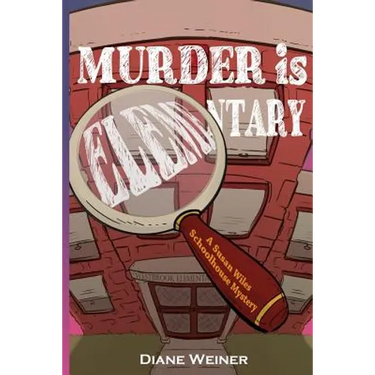 Murder Is Elementary: A Susan Wiles Schoolhouse Mystery