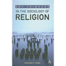 Key Thinkers in the Sociology of Religion