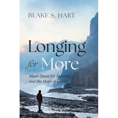 Longing for More: Man's Quest for Meaning and the Hope of Christ