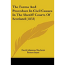 The Forms And Procedure In Civil Causes In The Sheriff Courts Of Scotland (1853)