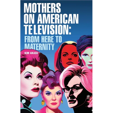 Mothers on American Television: From Here to Maternity