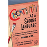 Creativity as a Second Language: A Guidebook for Discovering, Nurturing and Unleashing Your True Creative Spirit