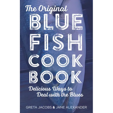 The Original Bluefish Cookbook: Delicious Ways to Deal with the Blues