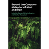 Beyond the Computer Metaphor of Mind and Brain