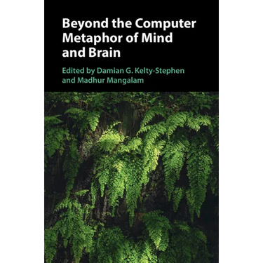 Beyond the Computer Metaphor of Mind and Brain