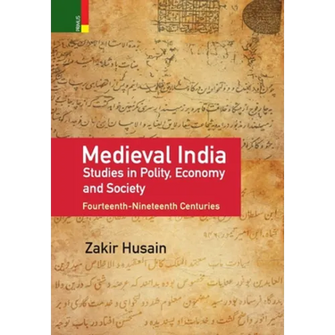 Medieval India: Studies in Polity, Economy, Society, and Culture: Fourteenth-Nineteenth Centuries