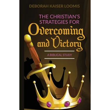 The Christian's Strategies for Overcoming and Victory: A Biblical Study