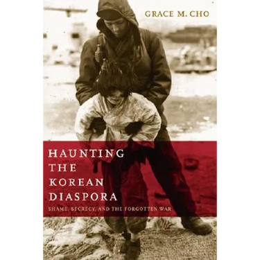 Haunting the Korean Diaspora: Shame, Secrecy, and the Forgotten War