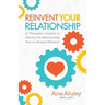 Reinvent Your Relationship: A Therapist's Insights to Having the Relationship You've Always Wanted
