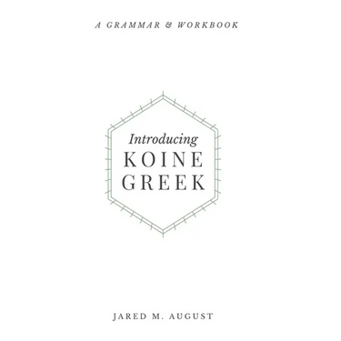 Introducing Koine Greek: A Grammar & Workbook
