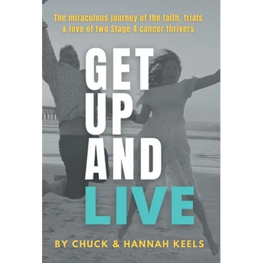 Get Up and Live: The miraculous journey of the faith, trials and love of two Stage 4 cancer thrivers