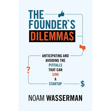 The Founder's Dilemmas: Anticipating and Avoiding the Pitfalls That Can Sink a Startup