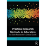 Practical Research Methods in Education: An Early Researcher's Critical Guide