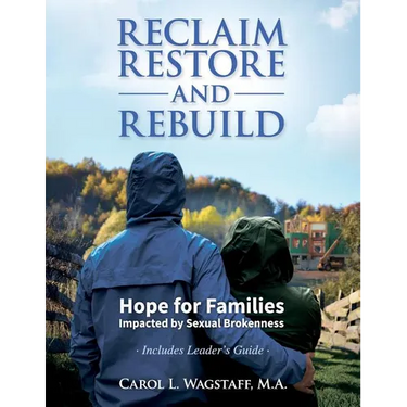 Reclaim, Restore, and Rebuild: Hope for Families Impacted by Sexual Brokenness