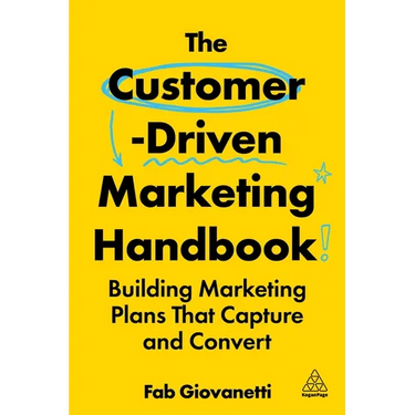 The Customer-Driven Marketing Handbook: Building Marketing Plans That Capture and Convert
