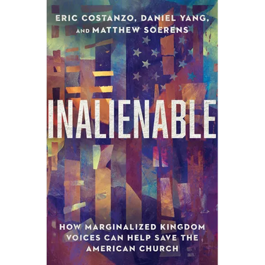 Inalienable: How Marginalized Kingdom Voices Can Help Save the American Church
