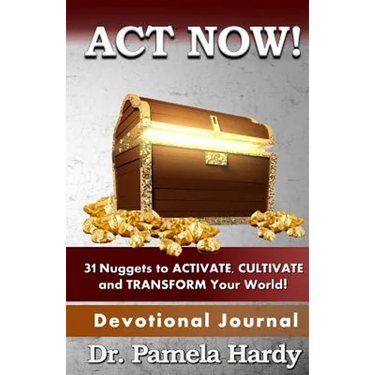 ACT Now: 31 Nuggets to Activate, Cultivate and Transform Your World