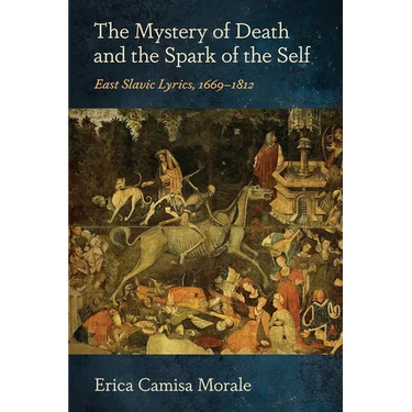 The Mystery of Death and the Spark of the Self: East Slavic Lyrics, 1669-1812