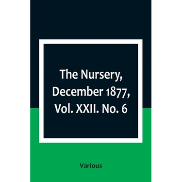 The Nursery, December 1877, Vol. XXII. No. 6