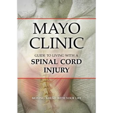 Mayo Clinic Guide to Living with a Spinal Cord Injury