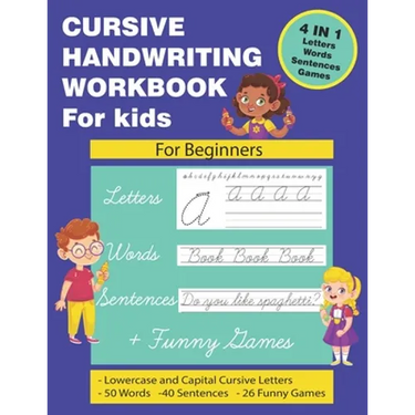 Cursive Handwriting Workbook for Kids: Cursive Handwriting for Kids. 4 in 1 Practicing Cursive Handwriting to Master Letters, Words, Sentences with Fu