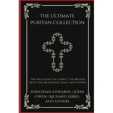 The Ultimate Puritan Collection: The Excellency of Christ, The Bruised Reed, The Method of Grace, and others (Grapevine Press)