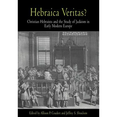 Hebraica Veritas?: Christian Hebraists and the Study of Judaism in Early Modern Europe