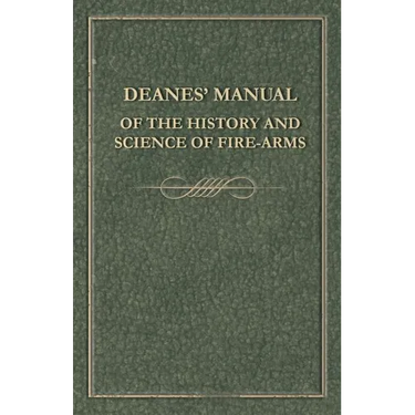 Deanes' Manual of the History and Science of Fire-Arms