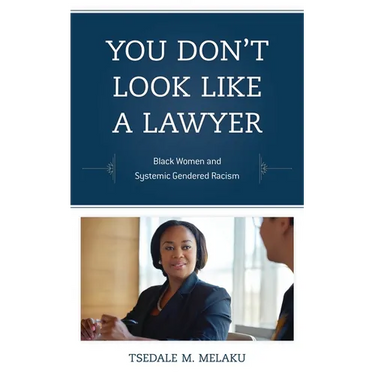 You Don't Look Like a Lawyer: Black Women and Systemic Gendered Racism