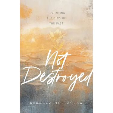 Not Destroyed: Uprooting the Sins of the Past