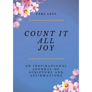 Count It All Joy: A Guided Inspirational Journal of Scriptures and Affirmations