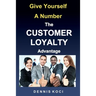Give Yourself A Number-The CUSTOMER LOYALTY Advantage: "Want better customer outcomes? It's as easy as counting to 10"