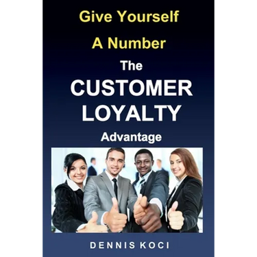 Give Yourself A Number-The CUSTOMER LOYALTY Advantage: "Want better customer outcomes? It's as easy as counting to 10"