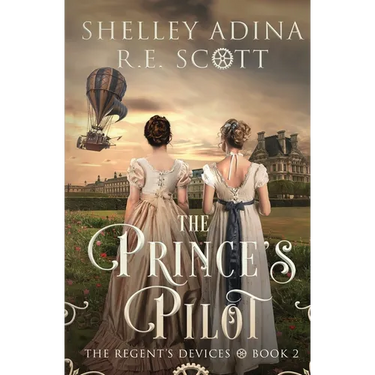 The Prince's Pilot: A Regency-set steampunk adventure novel