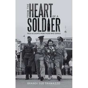 From the Heart of a Soldier: True Accounts from Those Who Served