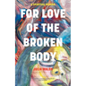 For Love of the Broken Body: A Spiritual Memoir