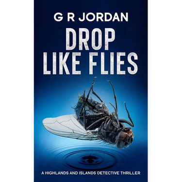 Drop Like Flies: A Highlands and Islands Detective Thriller