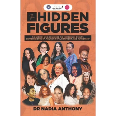 The Hidden Figures: The Women who Crunched the Numbers in Civility, Entrepreneurship, Philanthropy, Nonprofit, and Authorship