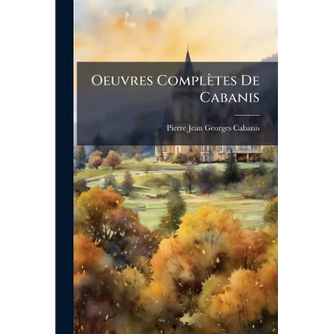 Oeuvres Complètes De Cabanis: Oeuvres Posthumes