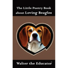 The Little Poetry Book about Loving Beagles