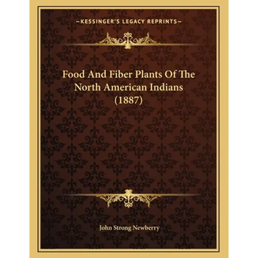 Food And Fiber Plants Of The North American Indians (1887)