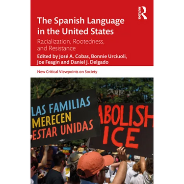The Spanish Language in the United States: Rootedness, Racialization, and Resistance