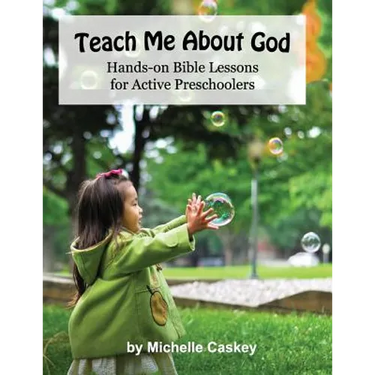 Teach Me About God: Hands-On Bible Lessons For Active Preschoolers