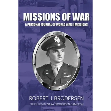 Missions of War: A Personal Journal of World War II Mission