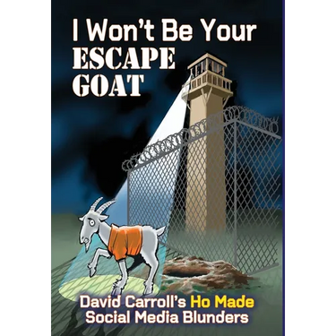 I Won't Be Your ESCAPE GOAT: David Carroll's HO MADE Social Media Blunders
